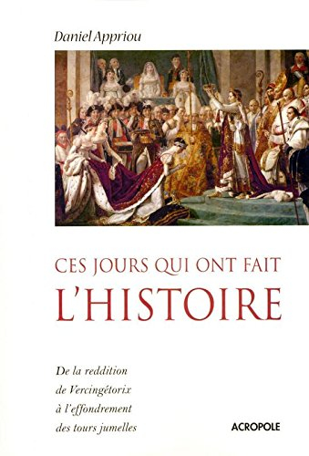 Ces jours qui ont fait l'histoire : de la reddition de Vercingétorix à l'effondrement des tours jume
