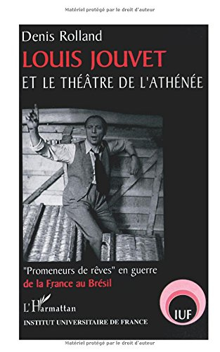 Louis Jouvet et le théâtre de l'Athénée : Promeneurs de rêves en guerre de la France au Brésil