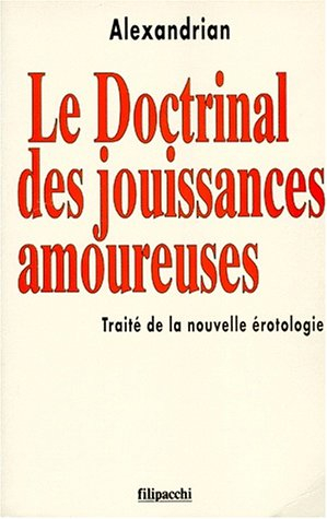 Le doctrinal des jouissances amoureuses : traité de la nouvelle érotologie