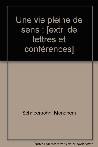 Une vie pleine de sens : la sagesse de rabbi Menachem M. Schneerson, rabbi de Loubavitch
