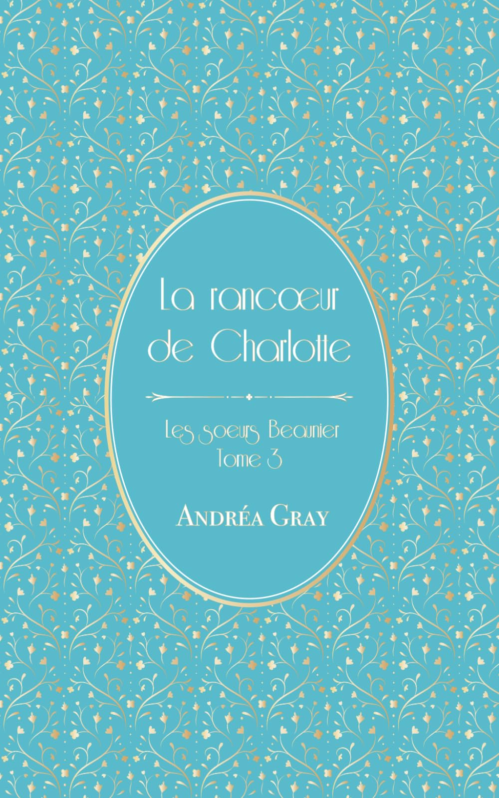 La rancœur de Charlotte: Les sœurs Beaunier – tome 3