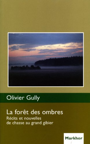 La forêt des ombres : récits et nouvelles de chasse au grand gibier