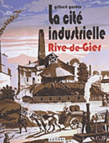 La ville et le temps. Vol. 2. La cité industrielle : Rive-de-Gier : mémoire d'un patrimoine
