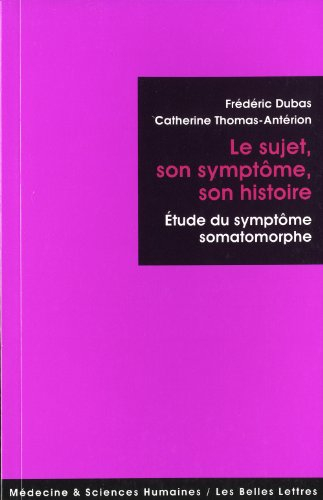 Le sujet, son symptôme, son histoire : études du symptôme somatomorphe