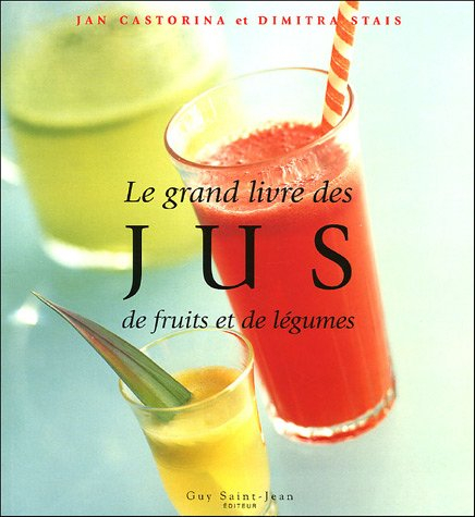 Le grand livre des jus de fruits et de légumes