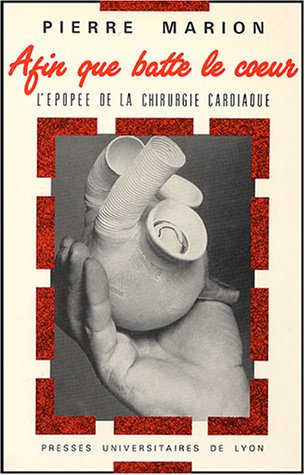 Afin que batte le coeur : l'épopée de la chirurgie cardiaque
