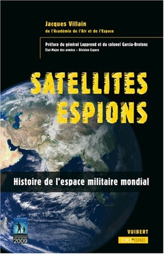 Satellites espions : histoire de l'espace militaire mondial
