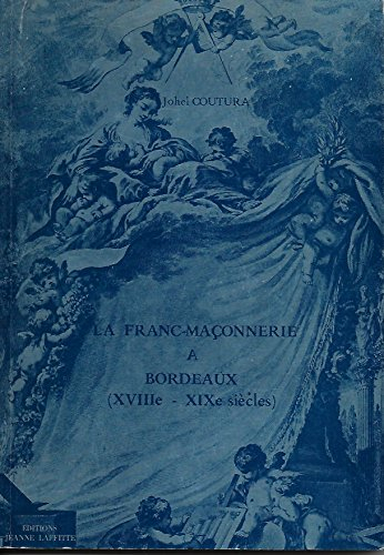 La Franc-maçonnerie à Bordeaux : 18e-19e siècles