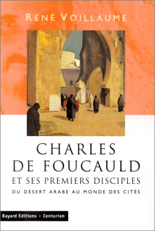 Charles de Foucauld et ses disciples : du désert arabe au monde des cités