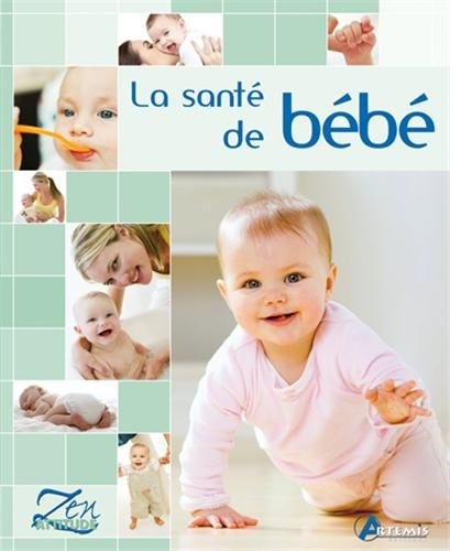 La santé de bébé : soins quotidiens, prévention, maladie