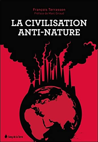 La civilisation anti-nature : on ne peut vivre en parenté avec la nature sans comprendre ce que nous