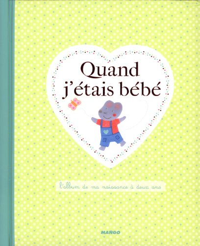 Quand j'étais bébé : l'album de ma naissance à deux ans