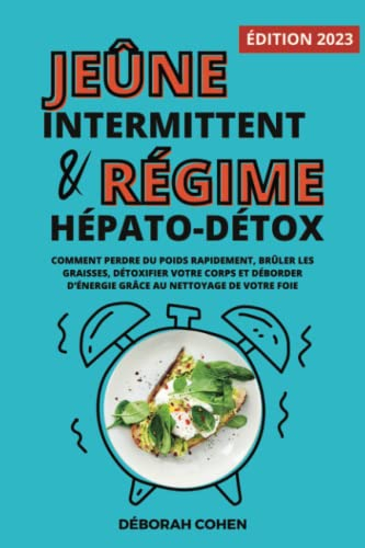 Le jeûne intermittent et le régime hépato-détox: Comment perdre du poids rapidement, brûler les grai