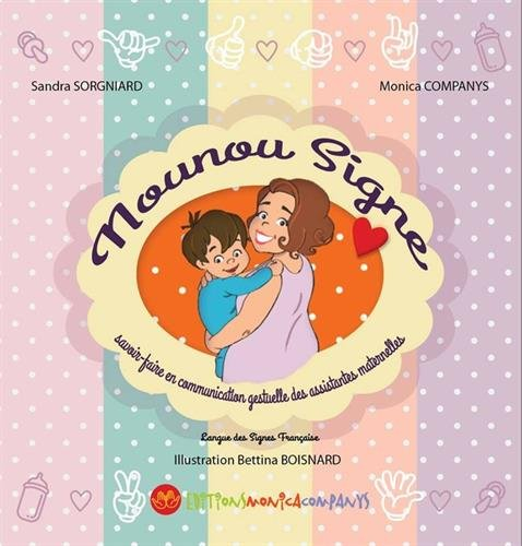 Nounou signe : savoir-faire en communication gestuelle des assistantes maternelles : langue des sign