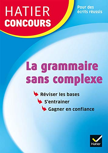 La grammaire sans complexe : réviser les bases, s'entraîner, gagner en confiance