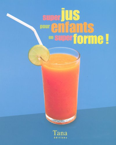 Super jus pour enfants en super forme !