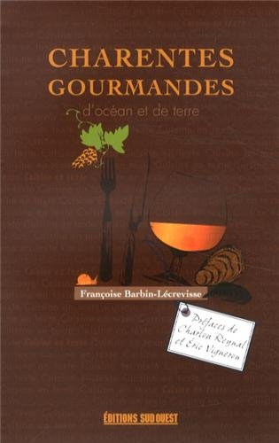Charentes gourmandes... : d'océan et de terre