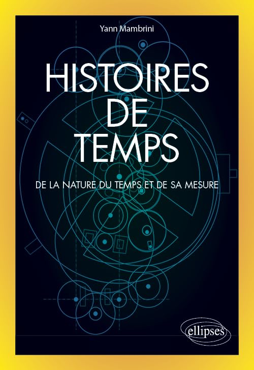 Histoires de temps : de la nature du temps et de sa mesure