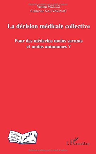 La décision médicale collective : pour des médecins moins savants et moins autonomes ?