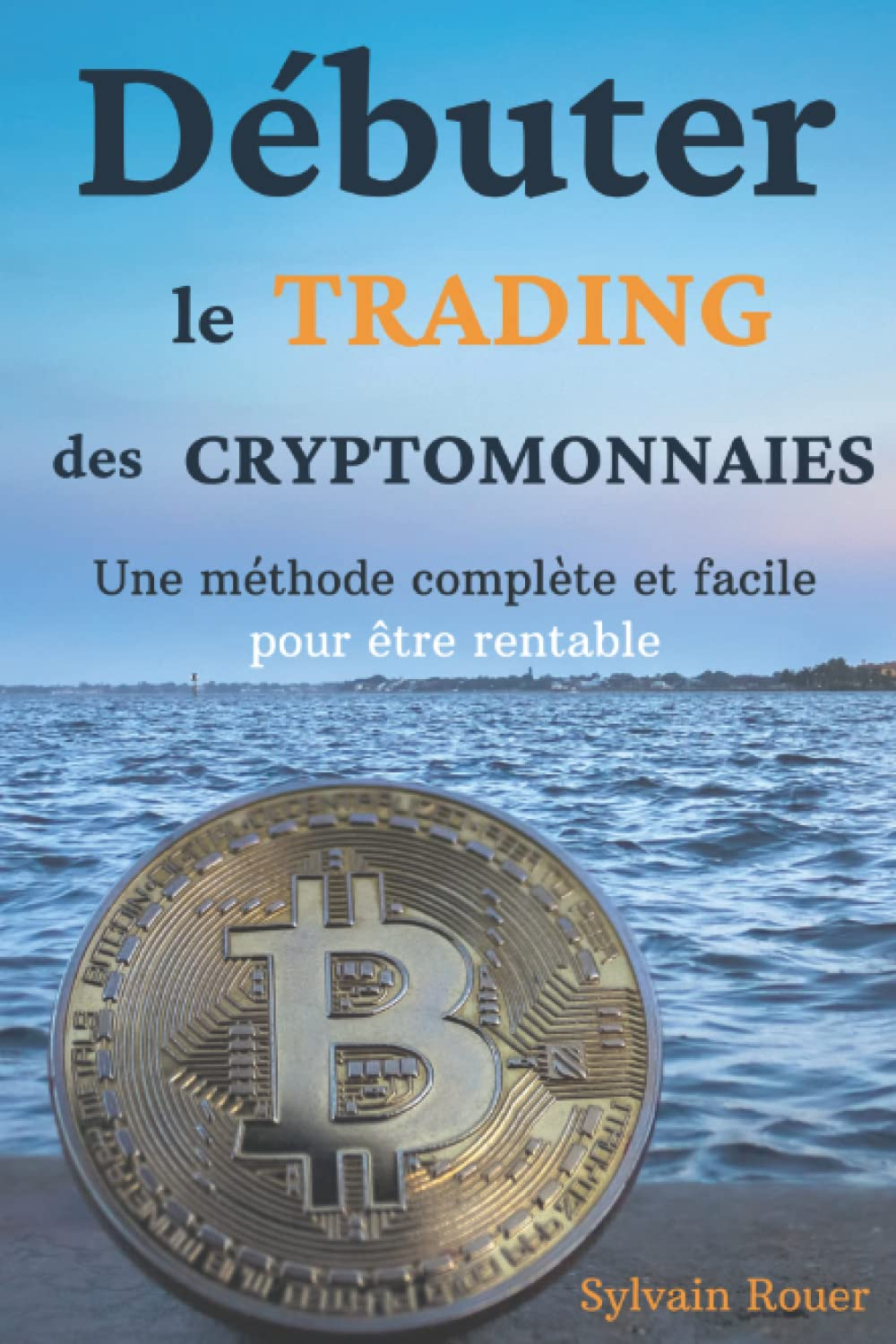 Débuter le trading des cryptomonnaies: Une méthode complète et facile pour être rentable