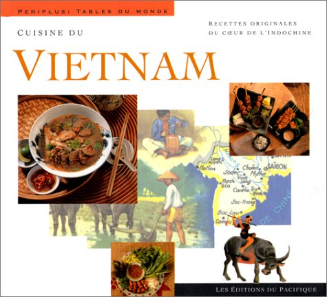 Cuisine du Vietnam : recettes originales du coeur de l'Indochine