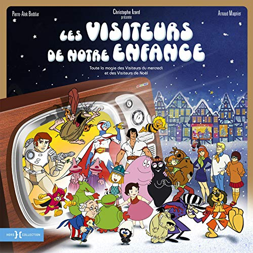 Les visiteurs de notre enfance : toute la magie des visiteurs du mercredi et des visiteurs de notre 