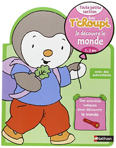 Avec T'choupi, je découvre le monde : toute petite section (2-3 ans)