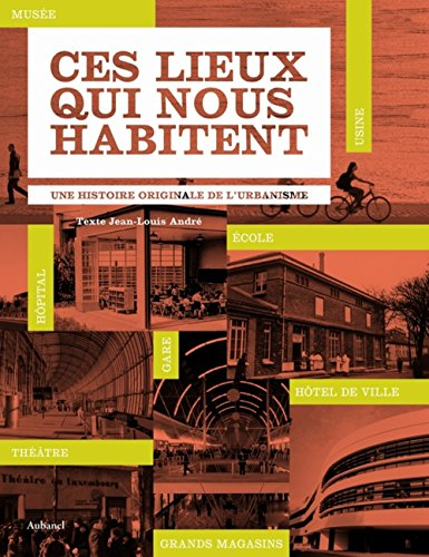 Ces lieux qui nous habitent : une histoire originale de l'urbanisme