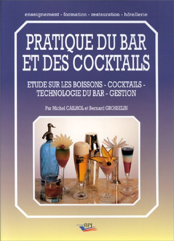 Pratique du bar et des cocktails : étude sur les boissons, cocktails, technologie du bar, gestion