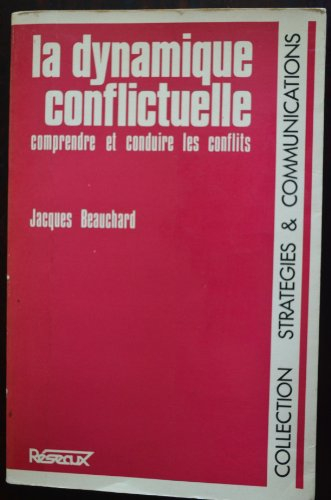 la dynamique conflictuelle : comprendre et conduire les conflits (collection stratégies et communica