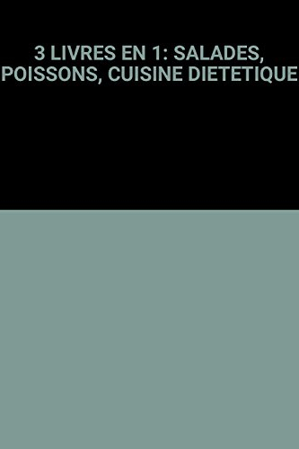 3 livres en 1: salades, poissons, cuisine dietetique