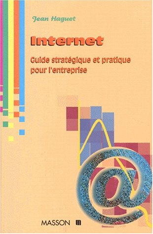 Internet, guide stratégique et pratique pour l'entreprise