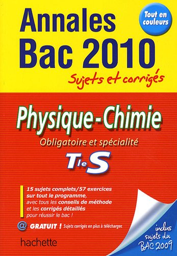 Physique-chimie obligatoire et spécialité, terminale S : annales bac 2010, sujets et corrigés