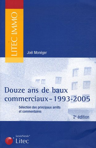 Douze ans de baux commerciaux, 1993-2005 : sélection des principaux arrêts et commentaires publiés d