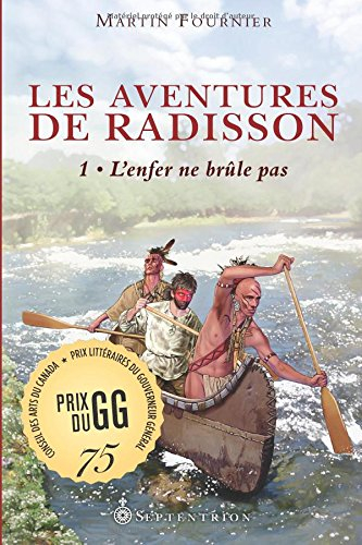 Les aventures de Radisson. Vol. 1. L'enfer ne brûle pas