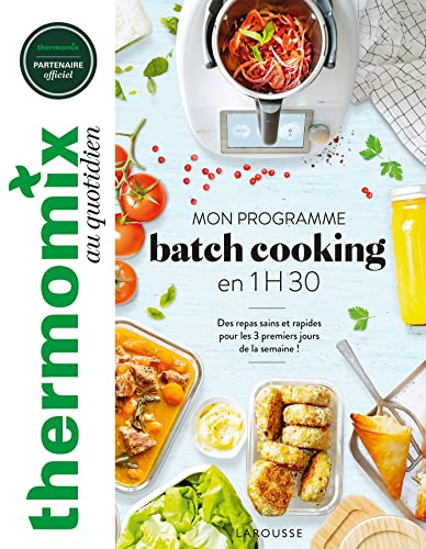 Thermomix au quotidien : mon programme batch cooking en 1 h 30 : des repas sains et rapides pour les