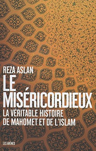 Le miséricordieux : la véritable histoire de Mahomet et de l'islam
