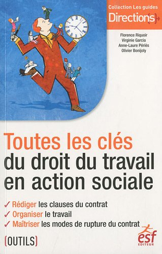 Toutes les clés du droit du travail en action sociale : rédiger les clauses du contrat, organiser le