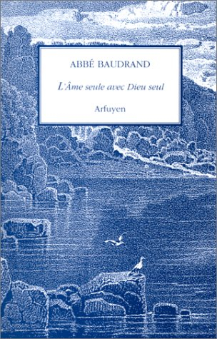 L'âme seule avec Dieu seul : méditations spirituelles