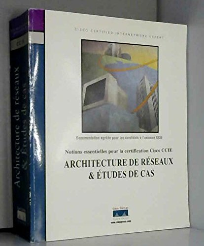Architecture de réseaux et études de cas : notions essentielles pour la certification Cisco CCIE