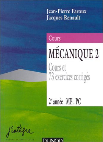 Mécanique : nouveau cours de physique, 1re année, MPSI, PCSI, PTSI. Vol. 2. 2e année MP, PC : cours 