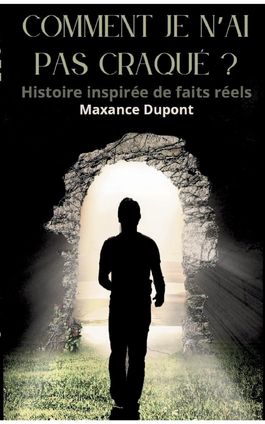 Comment je n'ai pas craqué ? : Histoire inspirée de faits réels
