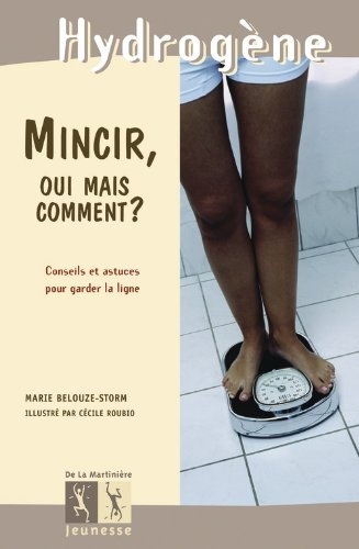 Mincir, oui mais comment ? : conseils et astuces pour garder la ligne