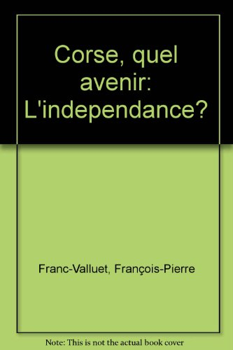 Corse, quel avenir : l'indépendance ?