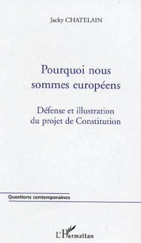 Pourquoi nous sommes Européens : défense et illustration du projet de Constitution