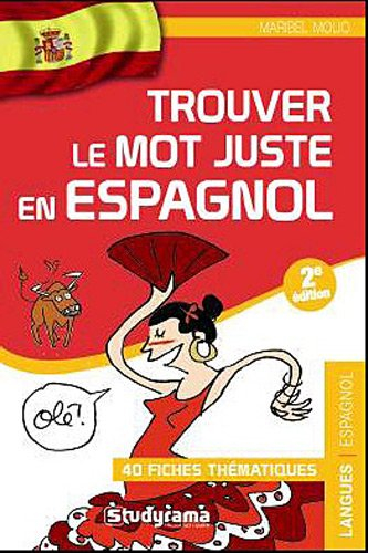 Trouver le mot juste en espagnol : 40 fiches thématiques