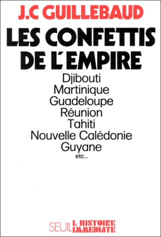 Les Confettis de l'Empire : Djibouti, Martinique, Guadeloupe, Réunion, Tahiti, Nouvelle-Calédonie, G