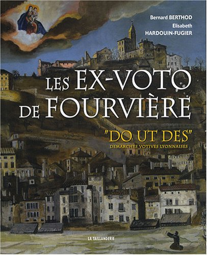 Les ex-voto de Fourvière : do ut des : démarches votives lyonnaises