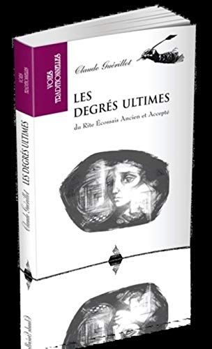 Les degrés ultimes du rite écossais ancien et accepté