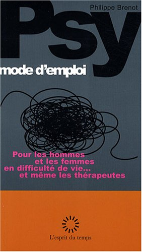 Psy, mode d'emploi : pour les hommes et les femmes en difficulté de vie... et même les thérapeutes